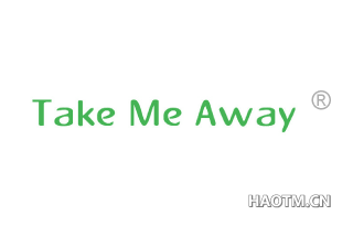 TAKE ME AWAY