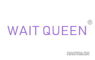 WAIT QUEEN